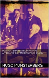 Hugo Münsterberg - Psychotherapy: the practical applications of modern psychology.