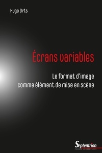 Hugo Orts - Ecrans variables - Le format d'image comme élément de mise en scène.