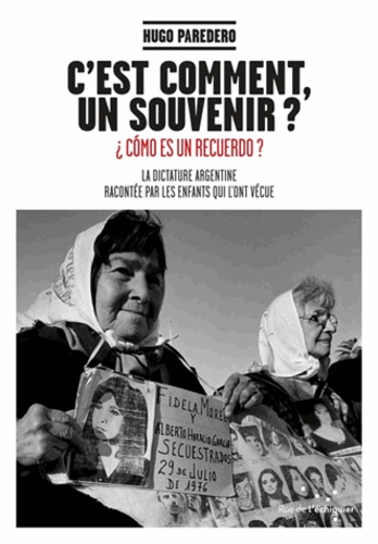 Hugo Paredero - C'est comment, un souvenir ? - La dictature argentine racontée par les enfants qui l'ont vécue.