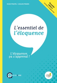 Hugo Pinatel et Gislain Prades - L'essentiel de l'éloquence - L'éloquence ca s'apprend !.