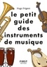 Hugo Prigent et Fabrice Del Rio Ruiz - Le petit guide des instruments de musique.
