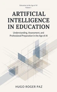 ARTIFICIAL INTELLIGENCE IN EDUCATION Understanding, Assessment, and Professional Preparation in the Age of AI