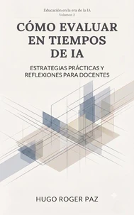 CÓMO EVALUAR EN TIEMPOS DE IA Rediseñar la evaluación cuando el producto final ya no demuestra comprensión