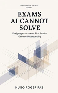 Exams AI Cannot Solve Designing Assessments That Require Genuine Understanding