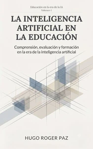 LA INTELIGENCIA ARTIFICIAL EN LA EDUCACIÓN Comprensión, evaluación y formación en la era de la inteligencia artificial