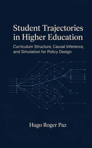 Student Trajectories in Higher Education Curriculum Structure, Causal Inference, and Simulation for Policy Design
