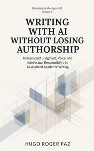 WRITING WITH AI WITHOUT LOSING AUTHORSHIP Independent Judgment, Voice, and Intellectual Responsibility in AI-Assisted Academic Writing
