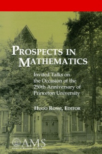 Hugo Rossi - Prospects In Mathematics. Invited Talks On The Occasion Of The 250th Anniversary Of Princetown University, March 17-21, 1996 Princetown University.