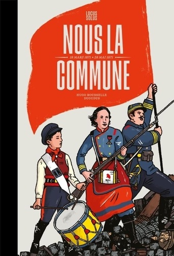 Nous la Commune. 16 Mars 1871 - 28 Mai 1871