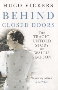 Hugo Vickers - Behind Closed Doors - The Tragic Untold Story of Wallis Simpson.