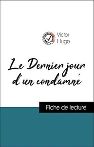 Analyse de l'œuvre : Le Dernier jour d'un condamné (résumé et fiche de lecture plébiscités par les enseignants sur fichedelecture.fr)