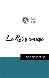 Analyse de l'œuvre : Le Roi s'amuse (résumé et fiche de lecture plébiscités par les enseignants sur fichedelecture.fr)