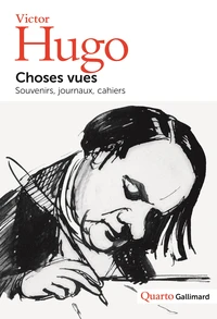 Choses Vues. Souvenirs, Journaux, Cahiers, 1830-1885