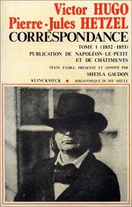 Correspondance tome 1 : 1852-1853, publication de Napoléon le petit et de chatiments