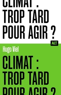 Hugo Viel - Climat : trop tard pour agir ?.