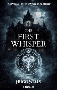 The First Whisper - The Prequel of 'The Whispering House'