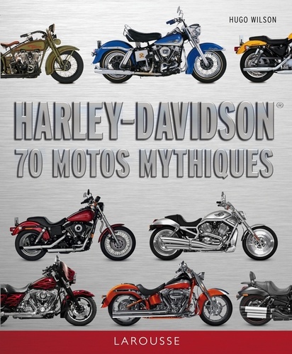 Hugo Wilson - Harley-Davidson - 70 motos mythiques.
