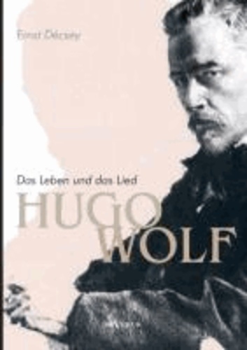 Hugo Wolf - Das Leben und das Lied.