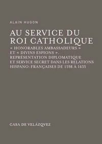 Au service du roi catholique, "honorables ambassadeurs" et "divins espions"