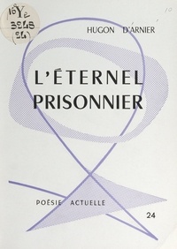 Hugon d'Arnier - L'éternel prisonnier.