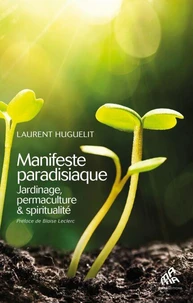 Manifeste paradisiaque : jardinage, permaculture &amp; spiritualité