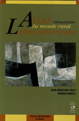 Hugues Barcet et Jean-Christian Tulet - Atlas élémentaire du monde rural latino-américain.