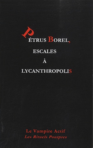 Hugues Beesau et Karine Cnudde - Petrus Borel, escales à Lycanthropolis.