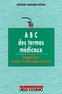 ABC des termes médicaux : Comprendre, évaluer le dommage corporel