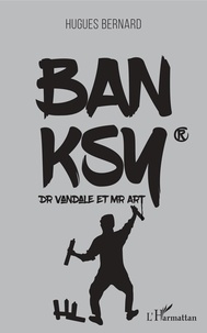 Hugues Bernard - Banksy - Dr Vandale et Mr Art.