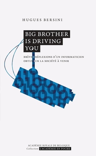 Big Brother is driving you. Brèves réflexions d'un informaticien obtus sur la société à venir 2e édition