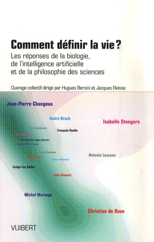 Hugues Bersini - Comment définir la vie? - Les réponses de la biologie, de l'intelligence artificielle et de la philosophie des sciences.