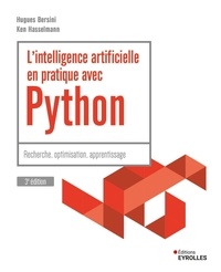 Hugues Bersini et Ken Hasselmann - L'intelligence artificielle en pratique avec Python - 3e édition.