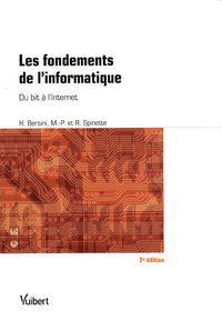 Hugues Bersini et Marie-Paule Spinette - Les fondements de l'informatique - Du bit à l'Internet.