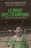 Hugues Berthon - Le bruit des crampons et autres petits souvenirs de foot.