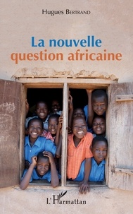 Hugues Bertrand - La nouvelle question africaine.