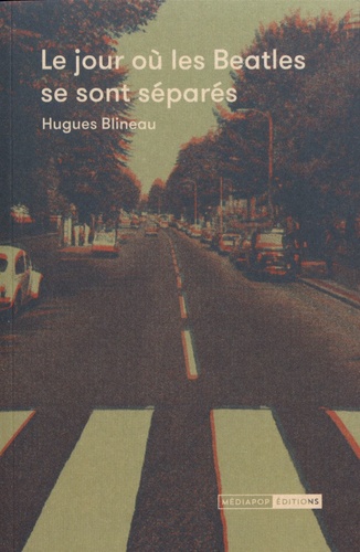 Hugues Blineau - Le jour où les Beatles se sont séparés.