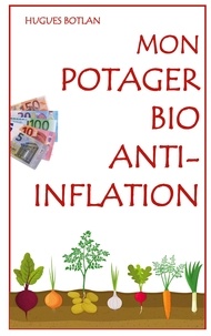 Hugues Botlan - Mon potager bio anti-inflation.