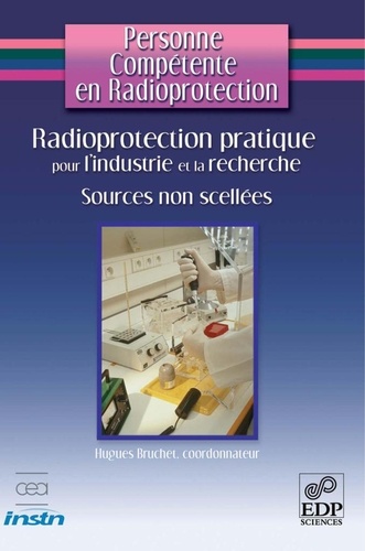 Personne compétente en radioprotection. Radioprotection pratique pour l'industrie et la recherche - Sources non scellées