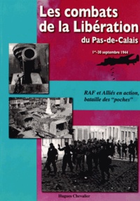 Hugues Chevalier - Les combats de la Libération du Pas-de-Calais (1er-30 septembre 1944) - RAF et Alliés en action, bataille des "poches".