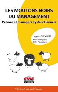 Hugues Chevalier - Les moutons noirs du management - Patrons et managers dysfonctionnels.