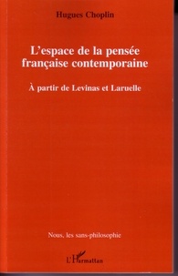 Hugues Choplin - L'espace de la pensée française contemporaine - A partir de Levinas et Laruelle.