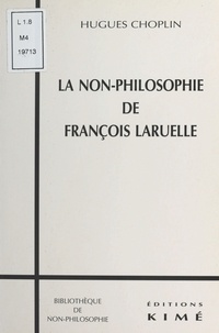 Hugues Choplin - La non-philosophie de François Laruelle.
