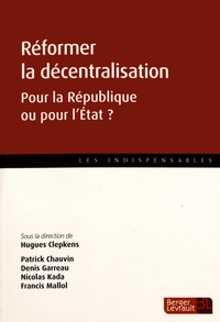 Hugues Clepkens - Réformer la décentralisation - Pour la République ou pour l'Etat ?.