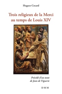 Hugues Cocard - Trois religieux de la merci au temps de Louis XIV.