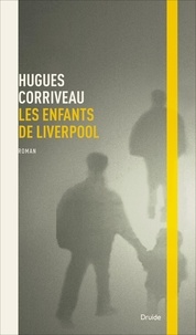 Hugues Corriveau - Les enfants de liverpool.