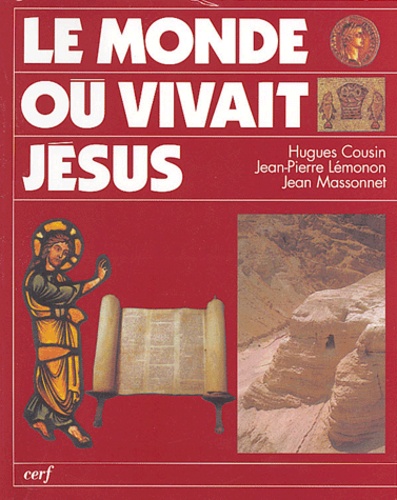 Hugues Cousin et Jean-Pierre Lémonon - Le monde où vivait Jésus.