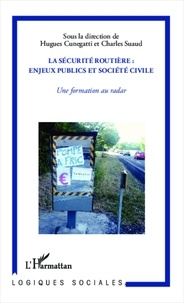 Hugues Cunegatti et Charles Suaud - La sécurité routière : enjeux publics et sécurité civile - Une formation au radar.