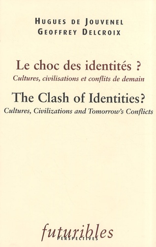 Hugues de Jouvenel et Geoffrey Delcroix - Le choc des identités ? - Cultures, civilisations et conflits de demain.