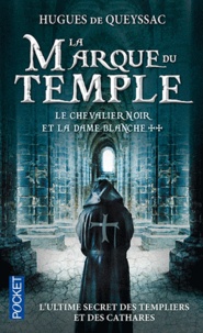 Hugues de Queyssac - Le Chevalier noir et la Dame blanche Tome 2 : La marque du temple.