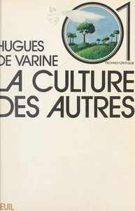 Hugues de Varine et Jean-Pierre Dupuy - La culture des autres.